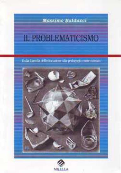 Immagine di Il problematicismo. Dalla filosofia dell'educazione alla pedagogia come scienza